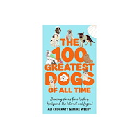 Little, Brown Book Group The 100 Greatest Dogs of All Time (inbunden, eng)