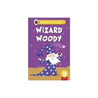 Penguin Random House Children's UK Wizard Woody (Phonics Step 11): Read It Yourself - Level 0 Beginner Reader (inbunden, eng)