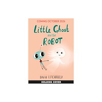 Quarto Publishing Plc Little Ghost and the Robot (inbunden, eng)