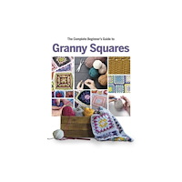 Danann Media Publishing Limited The Complete Beginner's Guide to Granny Squares (inbunden, eng)