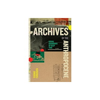 Duke university press Archives of the Anthropocene (häftad, eng)