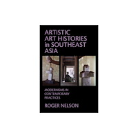 Cornell University Press Artistic Art Histories in Southeast Asia (häftad, eng)