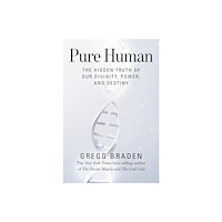 Gregg Braden Pure Human: The Hidden Truth of Our Divinity, Power and Destiny (häftad, eng)