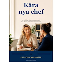 Christina Wahlander Kära nya chef : 25 verkliga situationer som alla nya chefer förr eller senare möter (häftad)