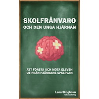 Lena Skogholm Skolfrånvaro och den unga hjärnan : att förstå och möta eleven utifrån hjärnans spelplan (inbunden)