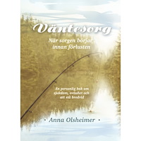 Anna Olsheimer Väntesorg : när sorgen börjar innan förlusten (inbunden)