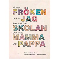 Berit Forsberg Boes Nämen fröken - Dé é ju jag som ska gå i skolan, inte mamma och pappa! (häftad)