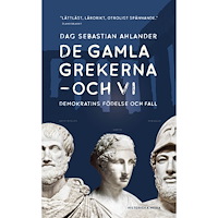Dag Sebastian Ahlander De gamla grekerna - och vi : Demokratins födelse och fall (pocket)