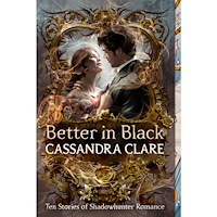 Cassandra Clare Better in Black: Ten Stories of Shadowhunter Romance (häftad, eng)