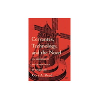 University of Toronto Press Cervantes, Technology, and the Novel (inbunden, eng)