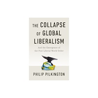 Polity Press Collapse of Global Liberalism (inbunden, eng)