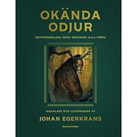 Johan Egerkrans Okända odjur : Kryptozoologi från världens alla hörn (bok, klotband)