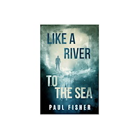 Paul Fisher Like A River To The Sea (häftad, eng)
