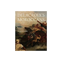 Pennsylvania State University Press Delacroix′s Moroccans – Art and Masculinity (inbunden, eng)