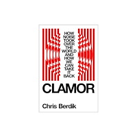 WW Norton & Co Clamor – How Noise Took Over the World – and How We Can Take It Back (inbunden, eng)