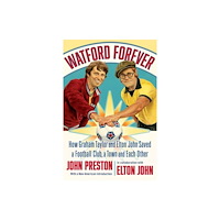 Liveright Watford Forever – How Graham Taylor and Elton John Saved a Football Club, a Town, and Each Other (häftad, eng)