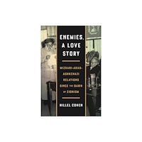 Pennsylvania State University Press Enemies, a Love Story – Mizrahi–Arab–Ashkenazi Relations Since the Dawn of Zionism (häftad, eng)