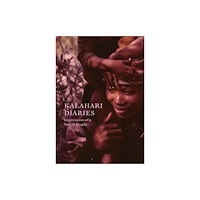 Paul Holberton Publishing Ltd Kalahari Diaries – Impressions of a Desert People (inbunden, eng)