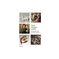 Paul Holberton Publishing Ltd How Images Mean – Iconography and Meta–iconography (häftad, eng)