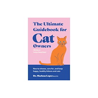 Smith Street Books The Ultimate Guidebook for Cat Owners (from a veterinarian) (inbunden, eng)