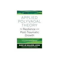 WW Norton & Co Applied Polyvagal Theory for Resilience and Post-Traumatic Growth (häftad, eng)