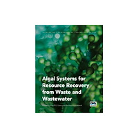IWA Publishing Algal Systems for Resource Recovery from Waste and Wastewater (häftad, eng)