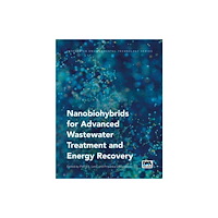 IWA Publishing Nanobiohybrids for Advanced Wastewater Treatment and Energy Recovery (häftad, eng)