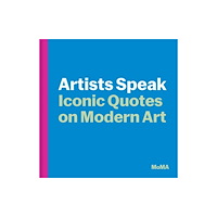 Museum of Modern Art Artists Speak: Iconic Quotes on Modern Art (inbunden, eng)