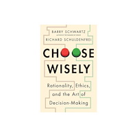 Yale university press Choose Wisely – Rationality, Ethics, and the Art of Decision–Making (inbunden, eng)