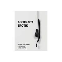 Paul Holberton Publishing Ltd Abstract Erotic – Louise Bourgeois, Eva Hesse and Alice Adams (häftad, eng)