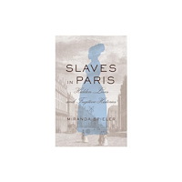 Harvard university press Slaves in Paris – Hidden Lives and Fugitive Histories (inbunden, eng)