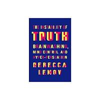 WW Norton & Co The Instability of Truth – Brainwashing, Mind Control, and Hyper–Persuasion (inbunden, eng)