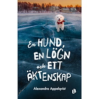 Alexandra Appelqvist En hund, en lögn och ett äktenskap (inbunden)