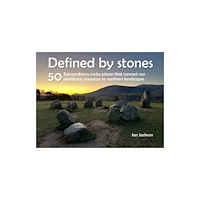 Northern Heritage Services Defined by Stones - 50 Extraordinary Rocky Places That Connect our Prehistoric Ancestors to Northern Landscapes (häftad,...