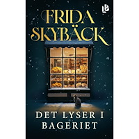 Frida Skybäck Det lyser i bageriet (inbunden)