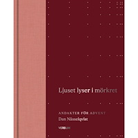 Dan Nässelqvist Ljuset lyser i mörkret : Andakter för advent (inbunden)