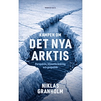 Niklas Granholm Kampen om det nya Arktis : Perspektiv, klimatförändring och geopolitik (inbunden)