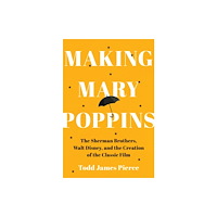 WW Norton & Co Making Mary Poppins – The Sherman Brothers, Walt Disney, and the Creation of a Classic Film (inbunden, eng)