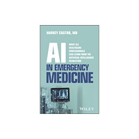 John Wiley & Sons Inc AI in Emergency Medicine: What All Healthcare Prof essionals Can Learn from the Artificial Intelligen ce Revolution (häf...