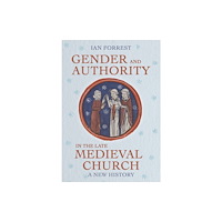 Cornell University Press Gender and Authority in the Late Medieval Church (inbunden, eng)