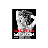 Octopus publishing group Madonna: All The Songs: The Story Behind Every Track (inbunden, eng)