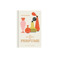 British Library Publishing The Philosophy of Perfume (inbunden, eng)