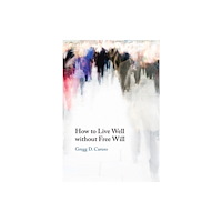 Cambridge University Press How to Live Well without Free Will (häftad, eng)