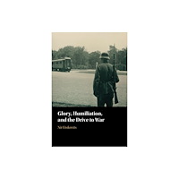 Cambridge University Press Glory, Humiliation, and the Drive to War (häftad, eng)
