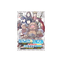 Seven Seas Entertainment, LLC Backstabbed in a Backwater Dungeon: My Party Tried to Kill Me, But Thanks to an Infinite Gacha I Got LVL 9999 Friends an...