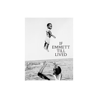Distributed Art Publishers If Emmett Till Lived: A Creative Monument (inbunden, eng)