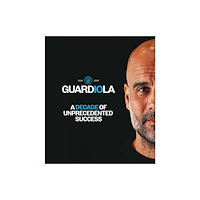 Reach plc Guardiola - A Decade of Unprecedented Success (inbunden, eng)