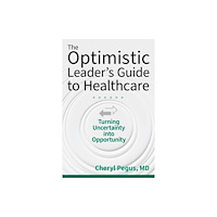ACHE Learn The Optimistic Leader's Guide to Healthcare: Turning Uncertainty Into Opportunity (häftad, eng)