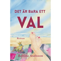 Bettina Axelsson Det är bara ett val (häftad)