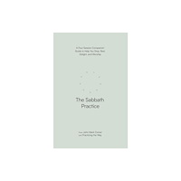 Spck publishing The Sabbath Practice – A Four–Session Companion Guide to Help You Stop, Rest, Delight, and Worship (Practicing the Way)...